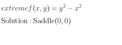 The extreme f(x,y)=y^2-x^2 is Saddle(0,0)